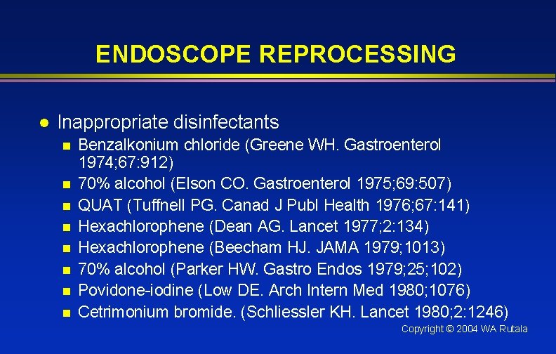 ENDOSCOPE REPROCESSING l Inappropriate disinfectants n n n n Benzalkonium chloride (Greene WH. Gastroenterol