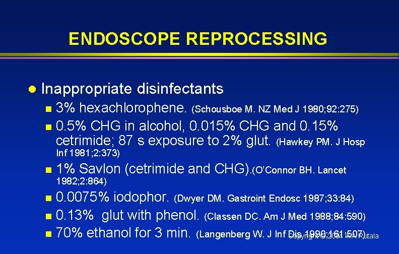 ENDOSCOPE REPROCESSING l Inappropriate disinfectants 3% hexachlorophene. (Schousboe M. NZ Med J 1980; 92: