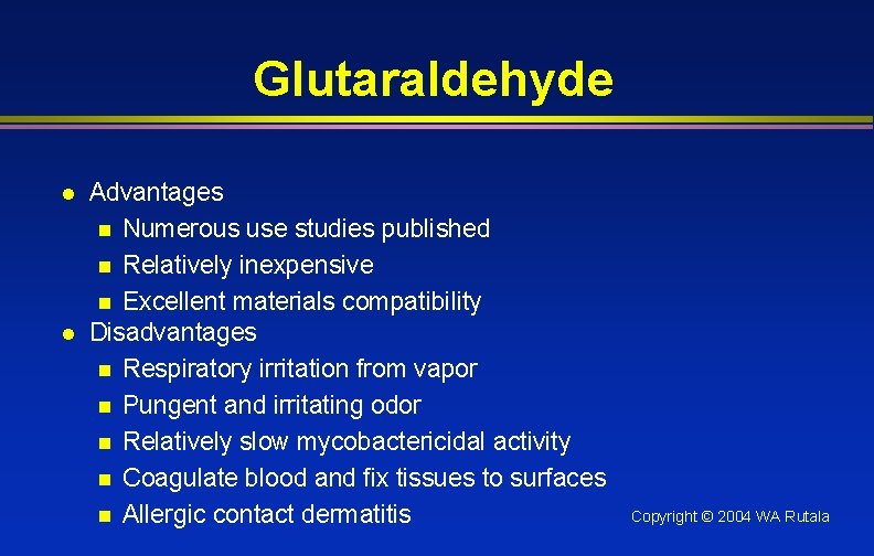 Glutaraldehyde l l Advantages n Numerous use studies published n Relatively inexpensive n Excellent