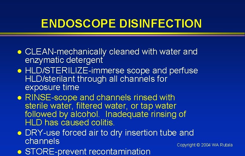 ENDOSCOPE DISINFECTION l l l CLEAN-mechanically cleaned with water and enzymatic detergent HLD/STERILIZE-immerse scope