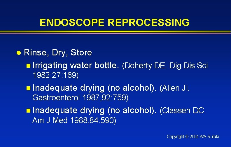 ENDOSCOPE REPROCESSING l Rinse, Dry, Store n Irrigating water bottle. (Doherty DE. Dig Dis