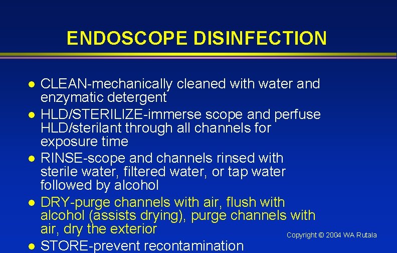 ENDOSCOPE DISINFECTION l l l CLEAN-mechanically cleaned with water and enzymatic detergent HLD/STERILIZE-immerse scope