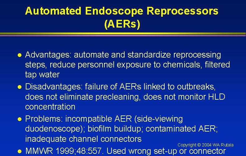 Automated Endoscope Reprocessors (AERs) l l Advantages: automate and standardize reprocessing steps, reduce personnel