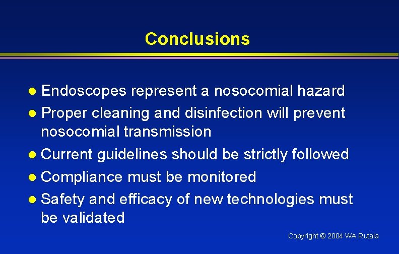 Conclusions Endoscopes represent a nosocomial hazard l Proper cleaning and disinfection will prevent nosocomial