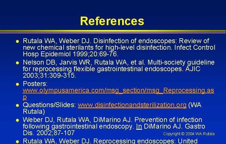 References l l l Rutala WA, Weber DJ. Disinfection of endoscopes: Review of new