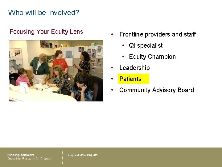 Who will be involved? Focusing Your Equity Lens • Frontline providers and staff •