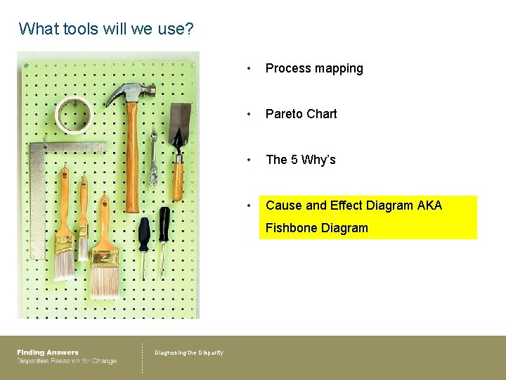 What tools will we use? • Process mapping • Pareto Chart • The 5