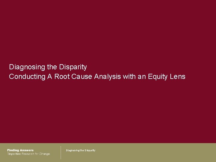 Diagnosing the Disparity Conducting A Root Cause Analysis with an Equity Lens Diagnosing the
