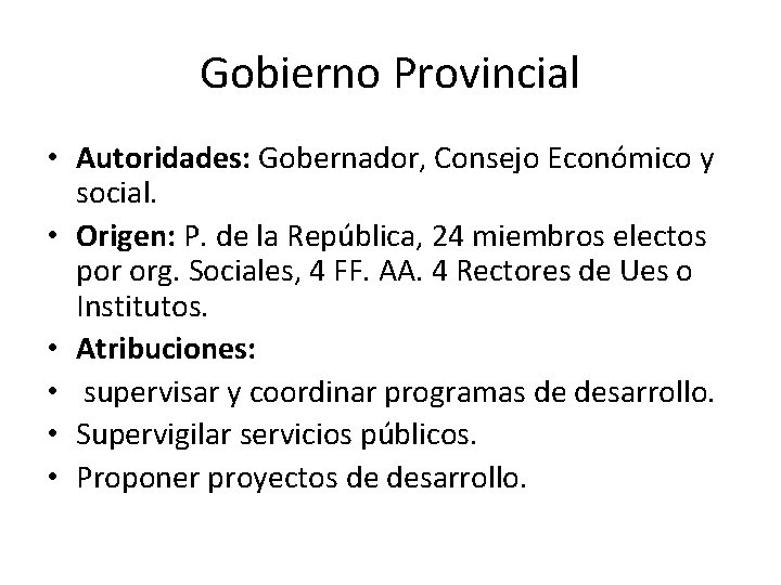 Gobierno Provincial • Autoridades: Gobernador, Consejo Económico y social. • Origen: P. de la