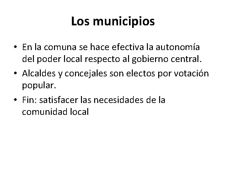 Los municipios • En la comuna se hace efectiva la autonomía del poder local