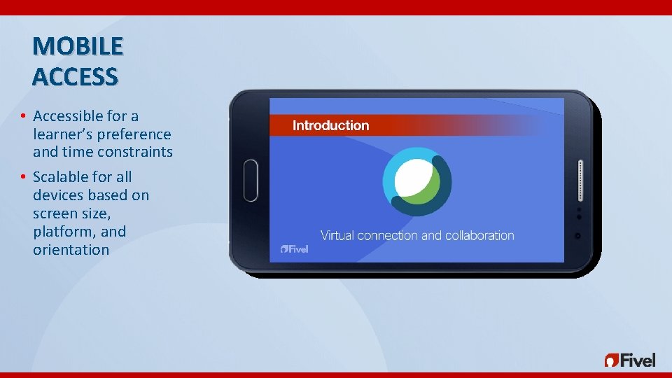 MOBILE ACCESS • Accessible for a learner’s preference and time constraints • Scalable for MOBILE ACCESS • Accessible for a learner’s preference and time constraints • Scalable for