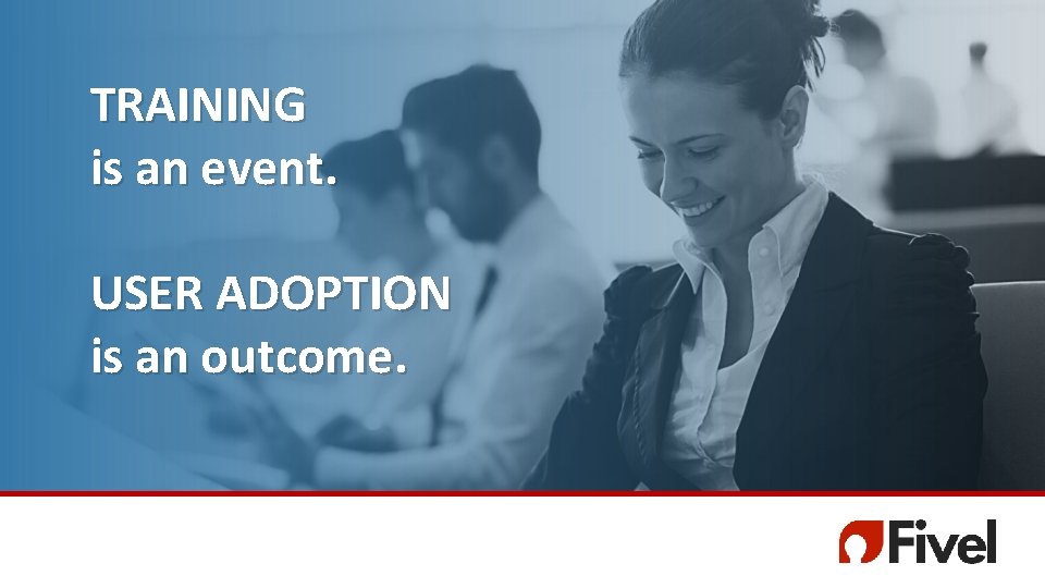 TRAINING is an event. USER ADOPTION is an outcome. TRAINING is an event. USER ADOPTION is an outcome.