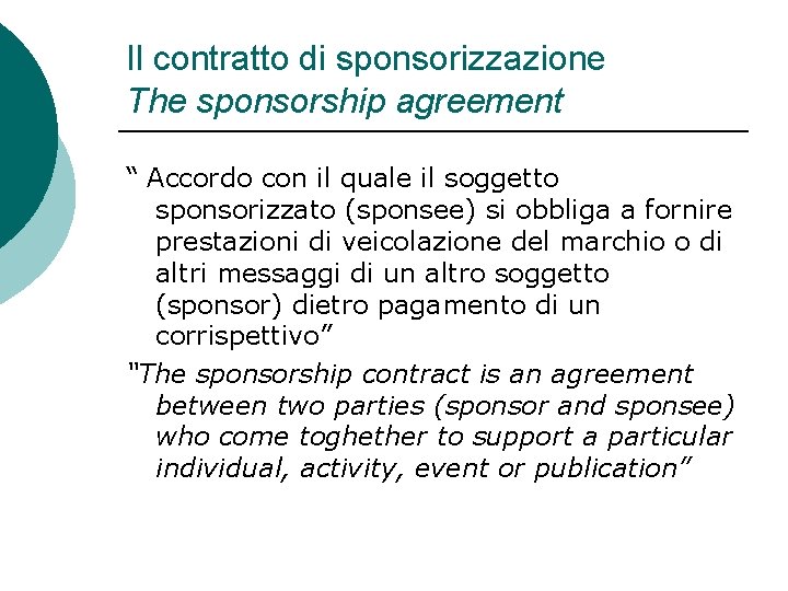 Il contratto di sponsorizzazione The sponsorship agreement “ Accordo con il quale il soggetto