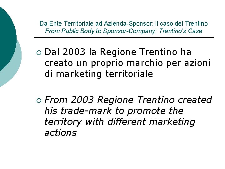 Da Ente Territoriale ad Azienda-Sponsor: il caso del Trentino From Public Body to Sponsor-Company: