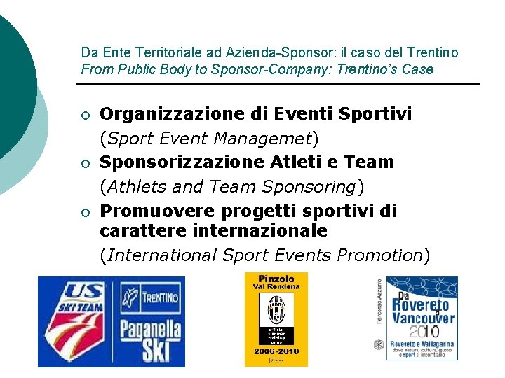 Da Ente Territoriale ad Azienda-Sponsor: il caso del Trentino From Public Body to Sponsor-Company:
