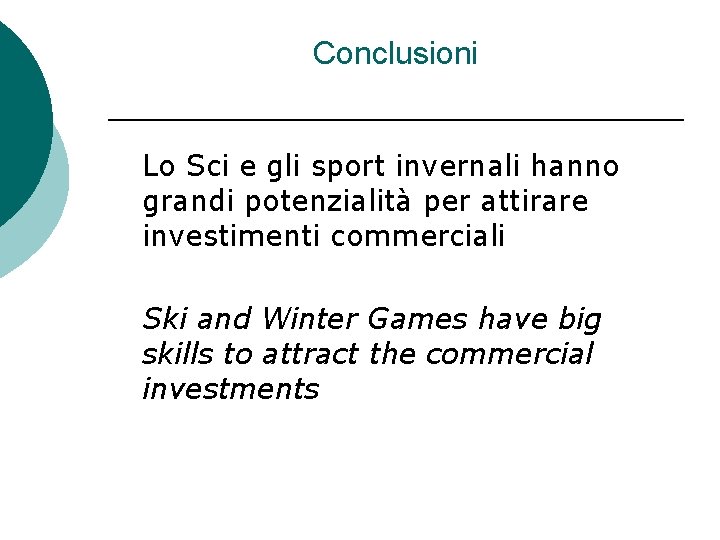 Conclusioni Lo Sci e gli sport invernali hanno grandi potenzialità per attirare investimenti commerciali