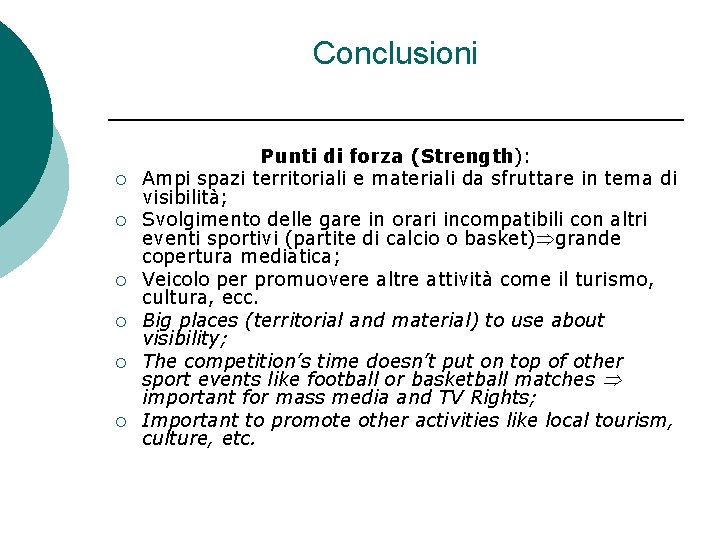 Conclusioni ¡ ¡ ¡ Punti di forza (Strength): Ampi spazi territoriali e materiali da