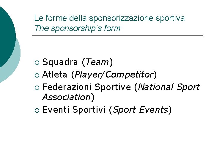 Le forme della sponsorizzazione sportiva The sponsorship’s form Squadra (Team) ¡ Atleta (Player/Competitor) ¡