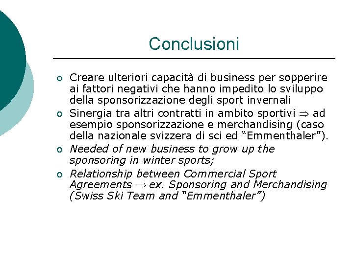 Conclusioni ¡ ¡ Creare ulteriori capacità di business per sopperire ai fattori negativi che