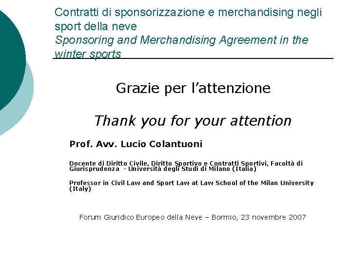Contratti di sponsorizzazione e merchandising negli sport della neve Sponsoring and Merchandising Agreement in