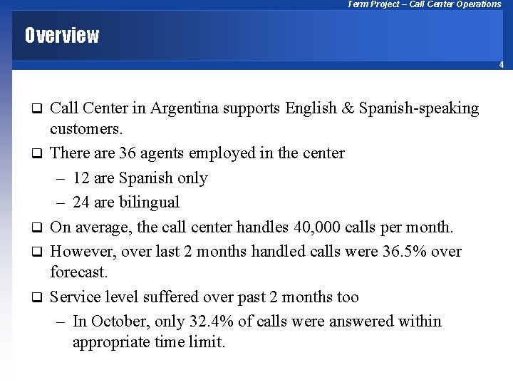 Term Project – Call Center Operations Overview 4 q q q Call Center in