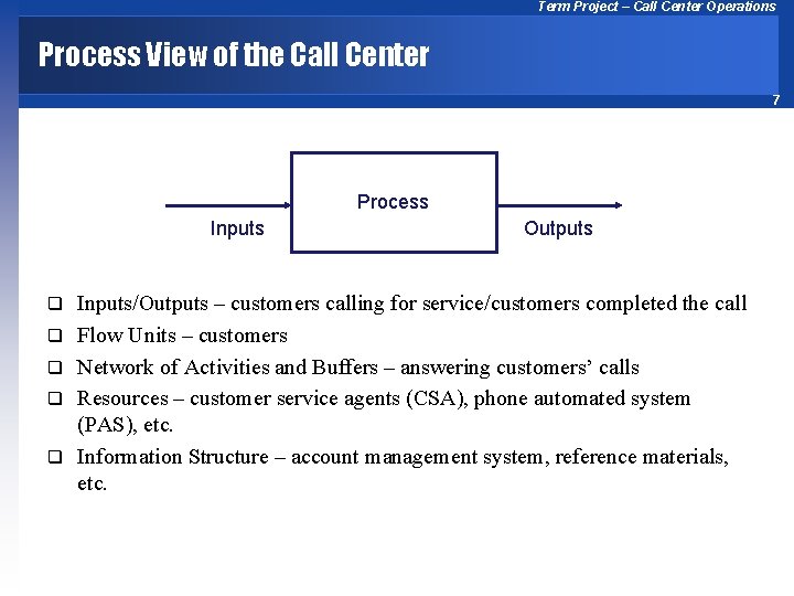 Term Project – Call Center Operations Process View of the Call Center 7 Process