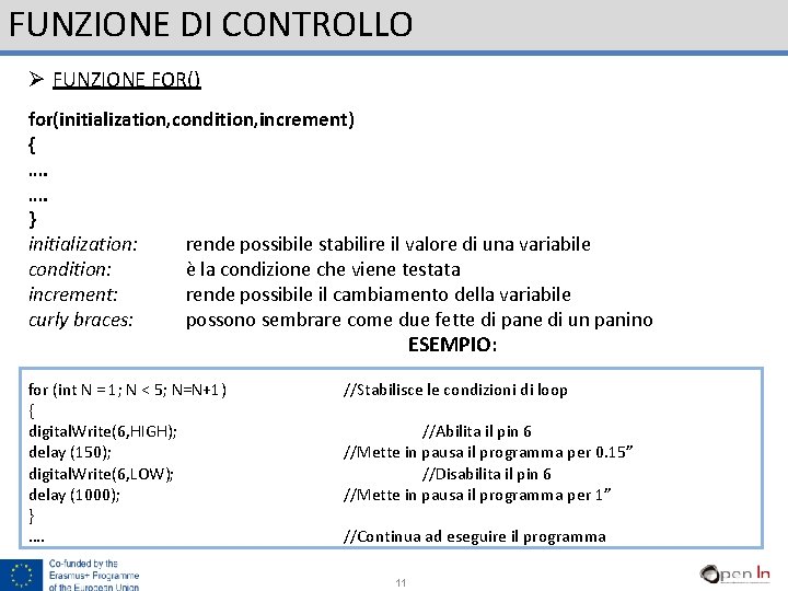 FUNZIONE DI CONTROLLO Ø FUNZIONE FOR() for(initialization, condition, increment) { …. …. } initialization: