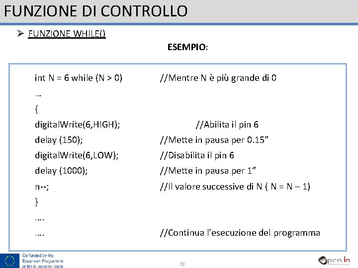 FUNZIONE DI CONTROLLO Ø FUNZIONE WHILE() ESEMPIO: int N = 6 while (N >