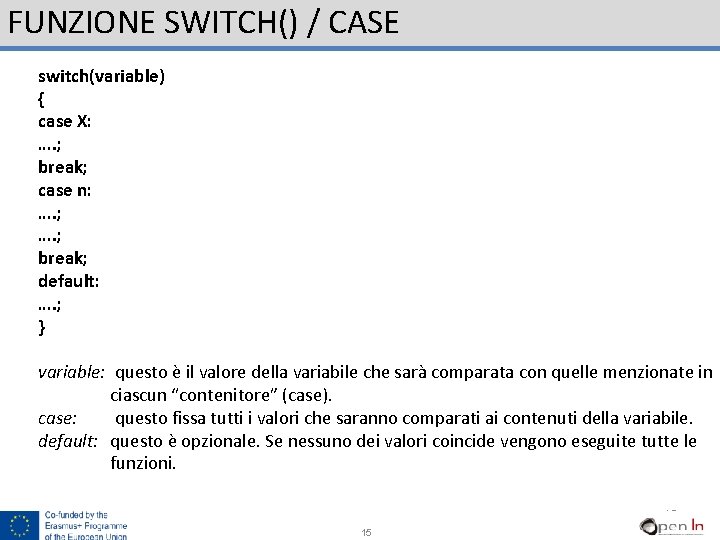 FUNZIONE SWITCH() / CASE switch(variable) { case X: …. ; break; case n: ….