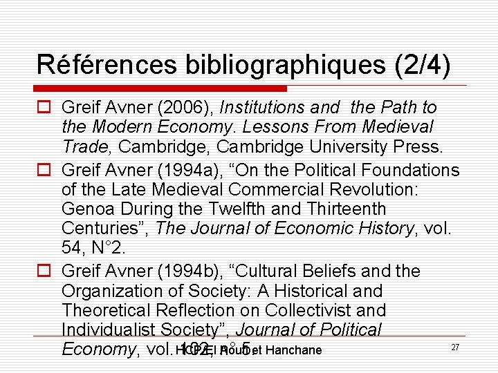 Références bibliographiques (2/4) o Greif Avner (2006), Institutions and the Path to the Modern