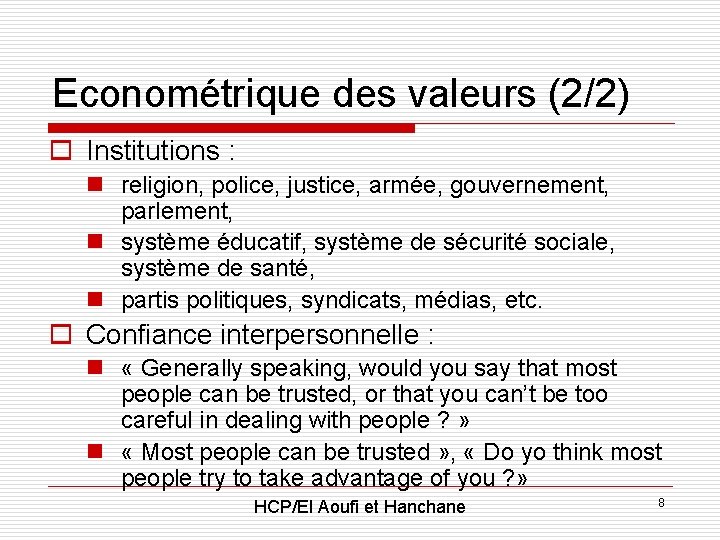 Econométrique des valeurs (2/2) o Institutions : n religion, police, justice, armée, gouvernement, parlement,