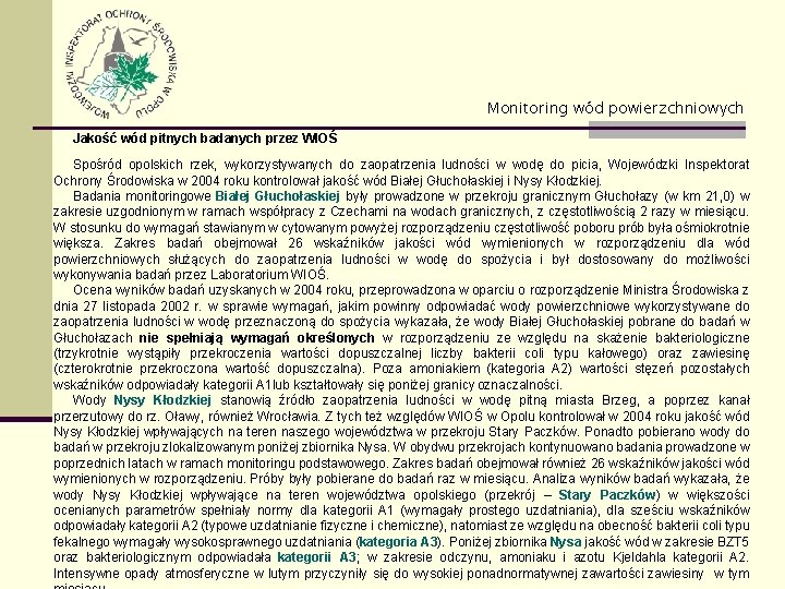 Monitoring wód powierzchniowych Jakość wód pitnych badanych przez WIOŚ Spośród opolskich rzek, wykorzystywanych do