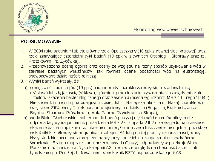 Monitoring wód powierzchniowych PODSUMOWANIE 1. 2. W 2004 roku badaniami objęto główne rzeki Opolszczyzny