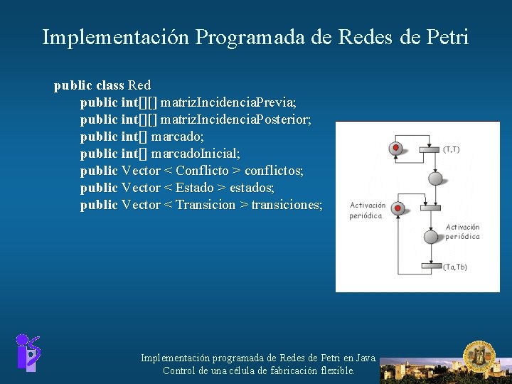 Implementación Programada de Redes de Petri public class Red public int[][] matriz. Incidencia. Previa;