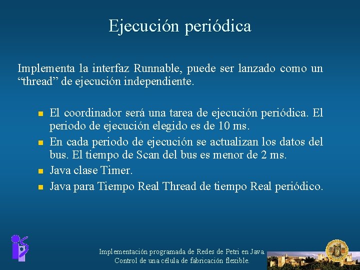 Ejecución periódica Implementa la interfaz Runnable, puede ser lanzado como un “thread” de ejecución