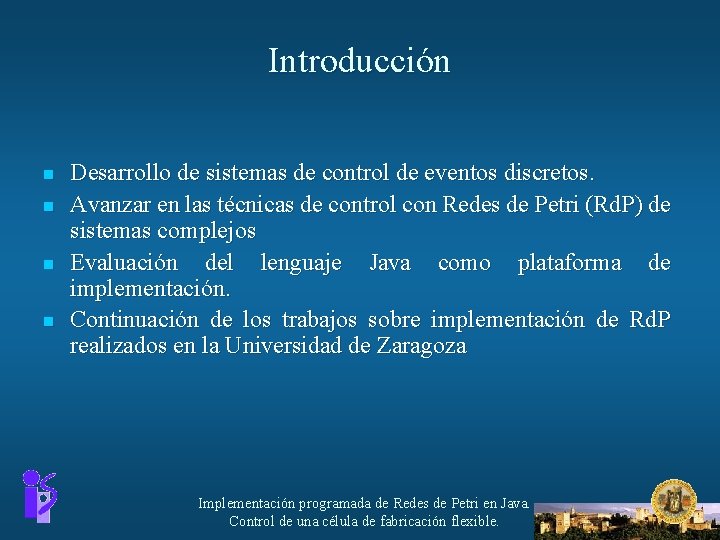 Introducción n n Desarrollo de sistemas de control de eventos discretos. Avanzar en las