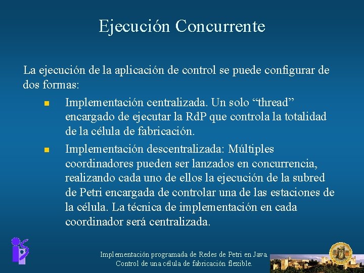 Ejecución Concurrente La ejecución de la aplicación de control se puede configurar de dos