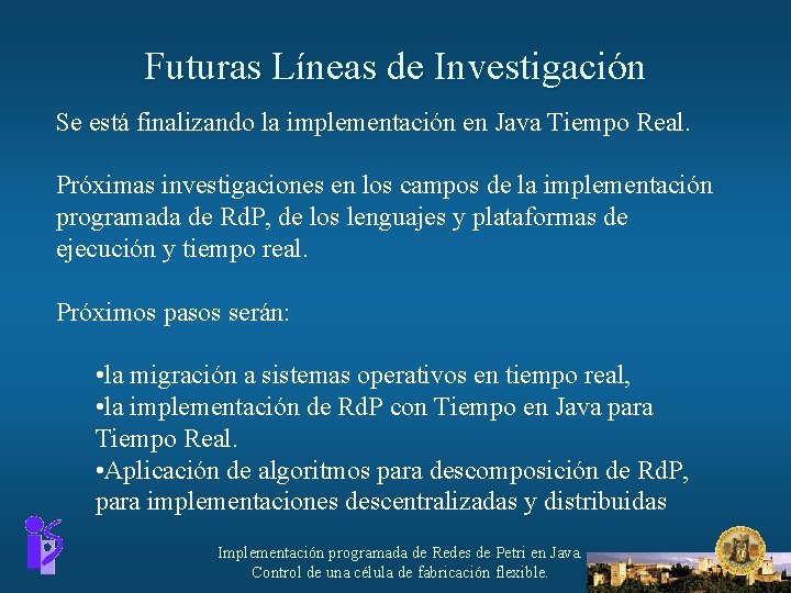 Futuras Líneas de Investigación Se está finalizando la implementación en Java Tiempo Real. Próximas