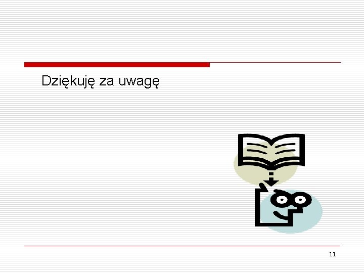 Dziękuję za uwagę 11 