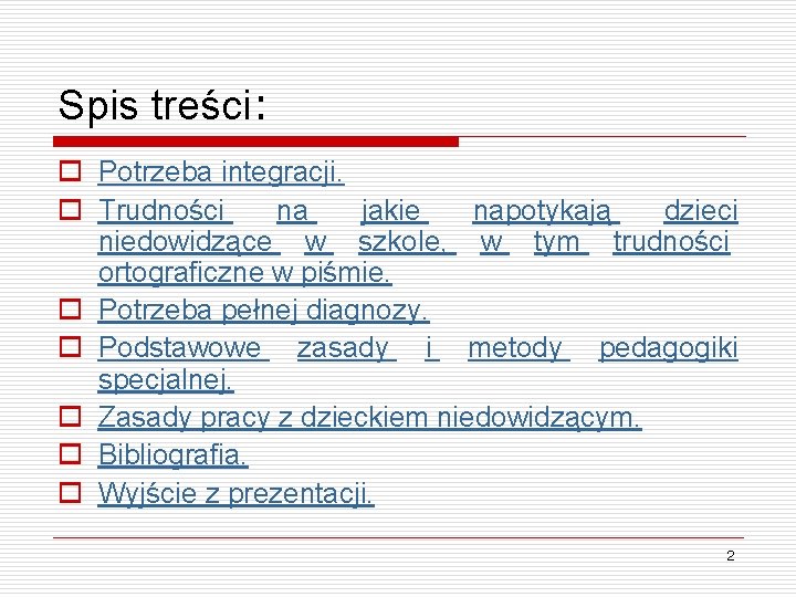 Spis treści: o Potrzeba integracji. o Trudności na jakie napotykają dzieci niedowidzące w szkole,