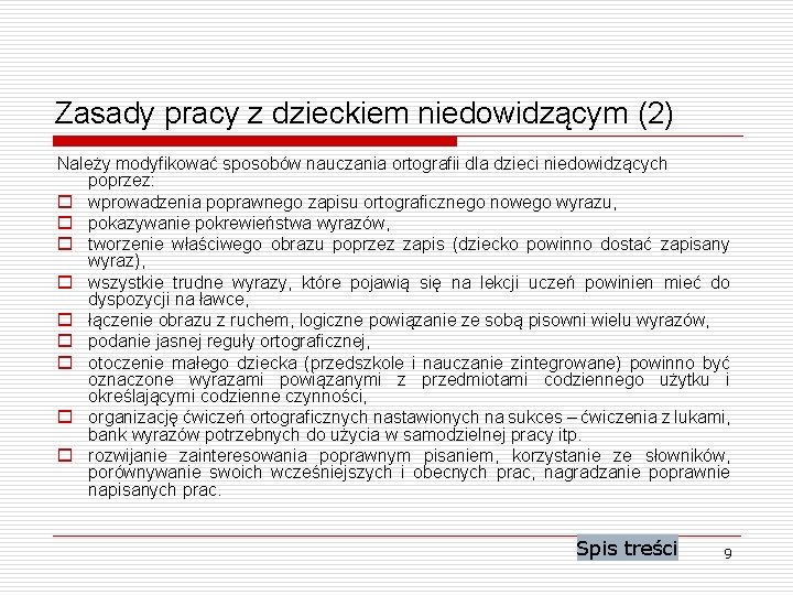 Zasady pracy z dzieckiem niedowidzącym (2) Należy modyfikować sposobów nauczania ortografii dla dzieci niedowidzących