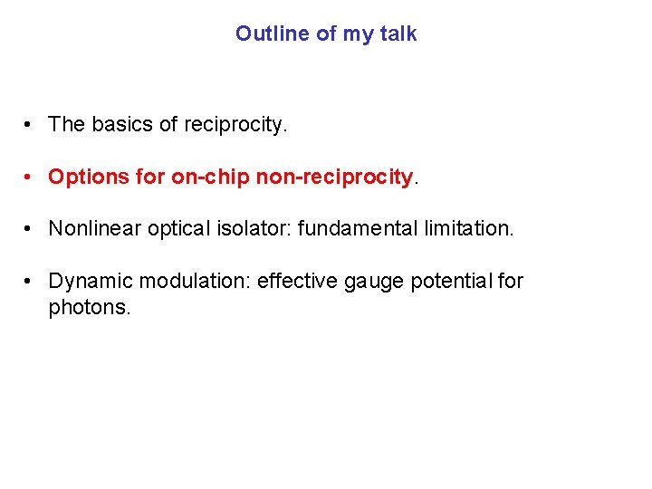 Outline of my talk • The basics of reciprocity. • Options for on-chip non-reciprocity.