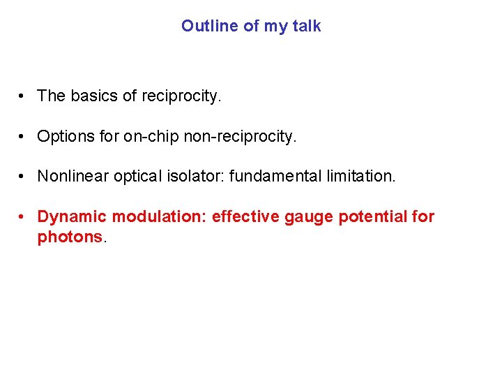 Outline of my talk • The basics of reciprocity. • Options for on-chip non-reciprocity.