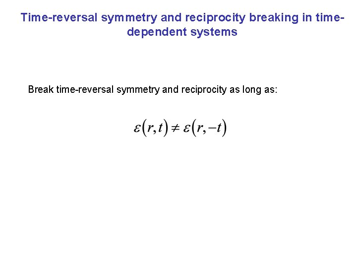 Time-reversal symmetry and reciprocity breaking in timedependent systems Break time-reversal symmetry and reciprocity as