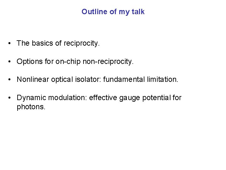 Outline of my talk • The basics of reciprocity. • Options for on-chip non-reciprocity.