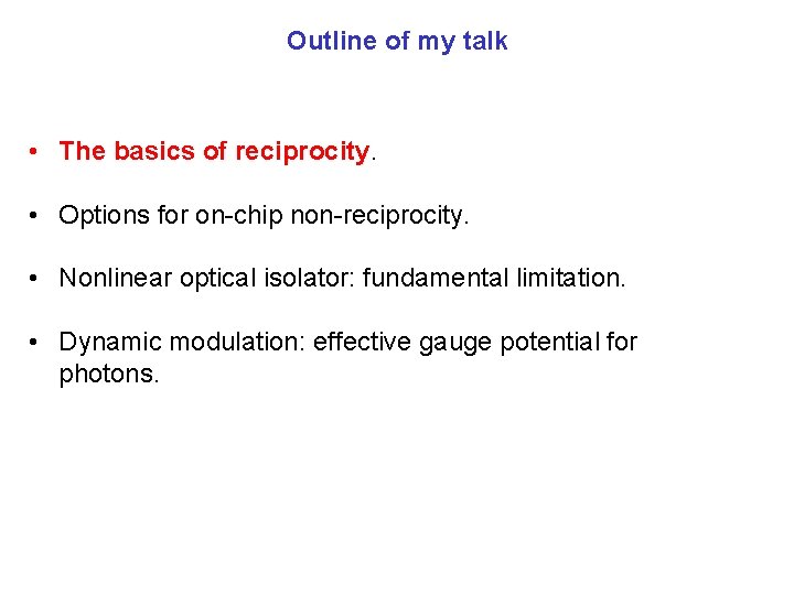 Outline of my talk • The basics of reciprocity. • Options for on-chip non-reciprocity.