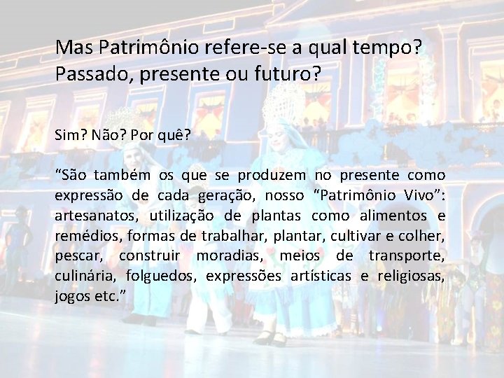 Mas Patrimônio refere-se a qual tempo? Passado, presente ou futuro? Sim? Não? Por quê?