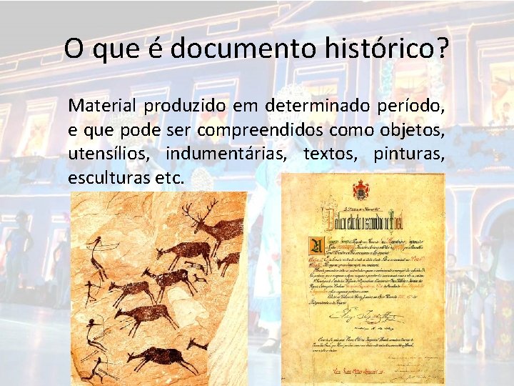 O que é documento histórico? Material produzido em determinado período, e que pode ser