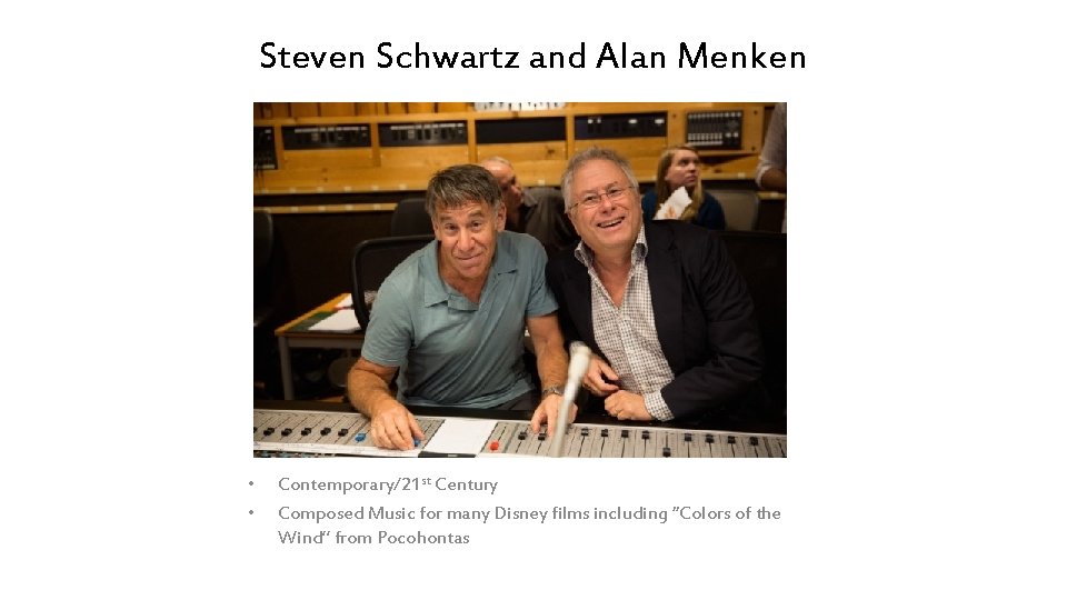 Steven Schwartz and Alan Menken • • Contemporary/21 st Century Composed Music for many