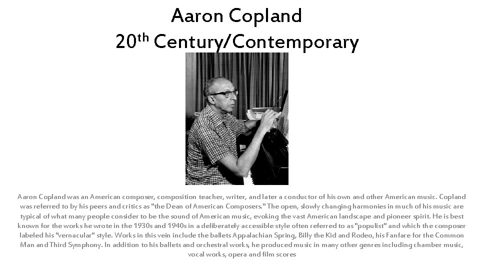Aaron Copland th 20 Century/Contemporary Aaron Copland was an American composer, composition teacher, writer,